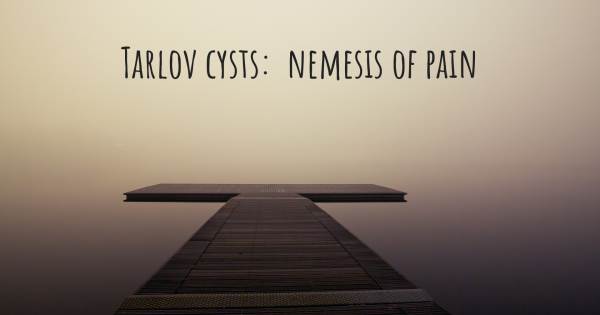 TARLOV CYSTS:  NEMESIS OF PAIN