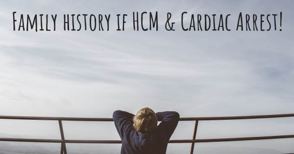 FAMILY HISTORY IF HCM & CARDIAC ARREST!