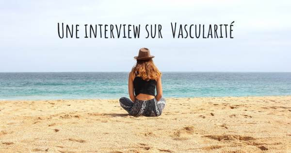 Une interview sur  Vascularité