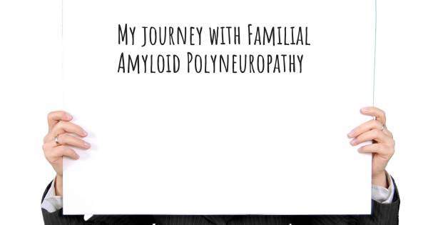 MY JOURNEY WITH FAMILIAL AMYLOID POLYNEUROPATHY