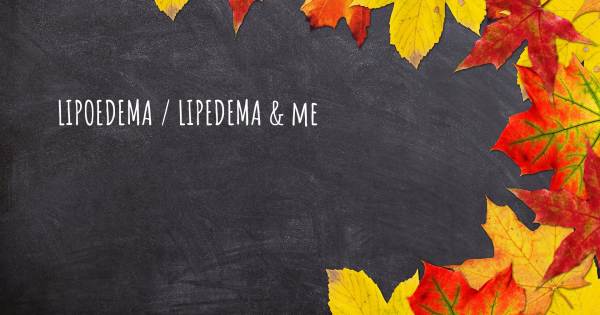 LIPOEDEMA / LIPEDEMA & ME