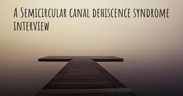 A Semicircular canal dehiscence syndrome interview