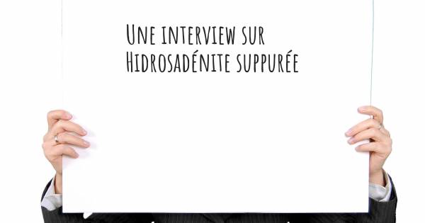 Une interview sur  Hidrosadénite suppurée
