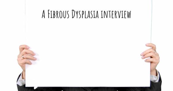 A Fibrous Dysplasia interview