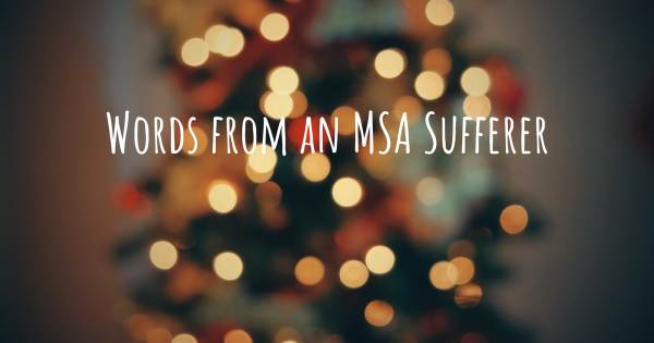 WORDS FROM AN MSA SUFFERER