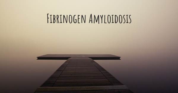 FIBRINOGEN AMYLOIDOSIS