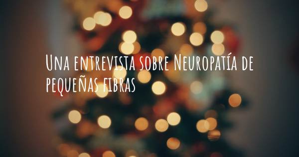 Una entrevista sobre Neuropatía de pequeñas fibras