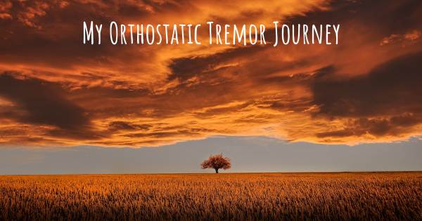 MY ORTHOSTATIC TREMOR JOURNEY