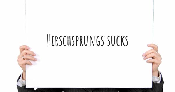HIRSCHSPRUNGS SUCKS