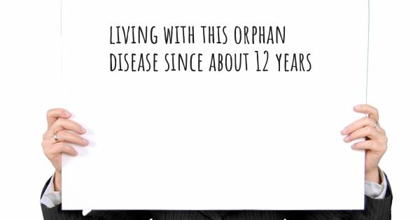 LIVING WITH THIS ORPHAN DISEASE SINCE ABOUT 12 YEARS