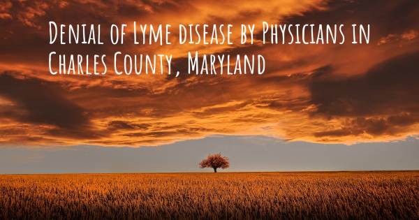 DENIAL OF LYME DISEASE BY PHYSICIANS IN CHARLES COUNTY, MARYLAND