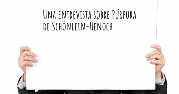 Una entrevista sobre Púrpura de Schönlein-Henoch