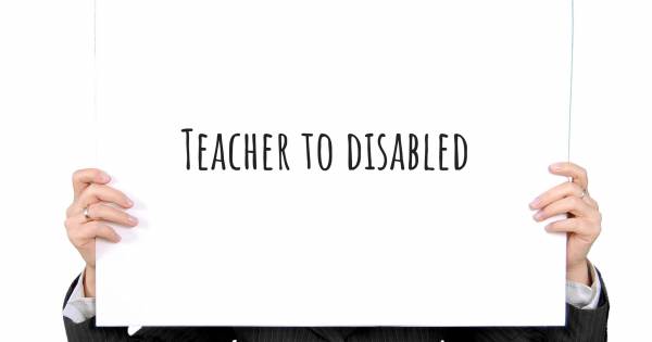 TEACHER TO DISABLED