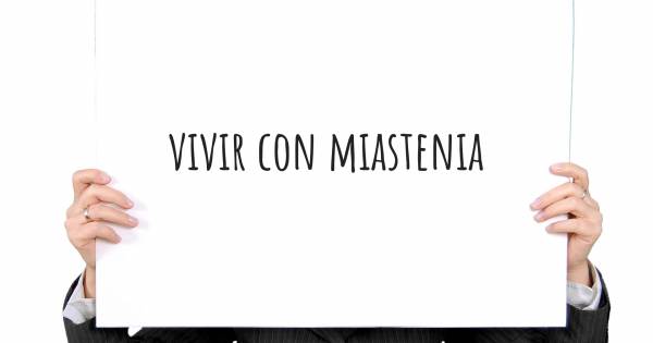 VIVIR CON MIASTENIA