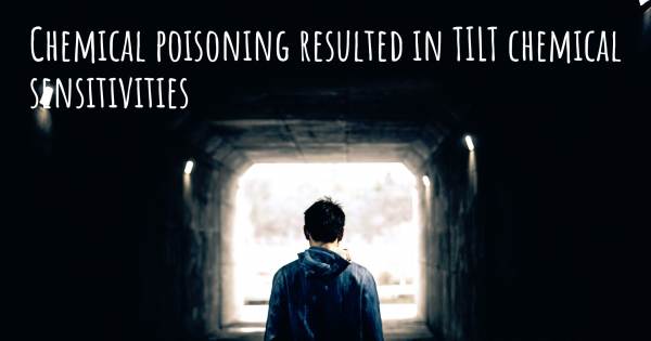 CHEMICAL POISONING RESULTED IN TILT CHEMICAL SENSITIVITIES