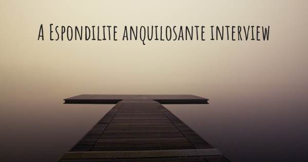 A Espondilite anquilosante interview