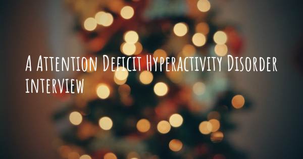 A Attention Deficit Hyperactivity Disorder interview