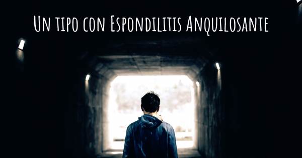 UN TIPO CON ESPONDILITIS ANQUILOSANTE