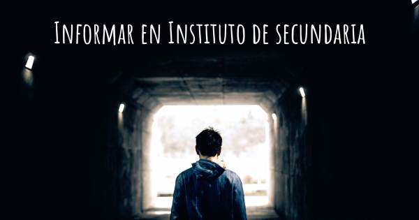 INFORMAR EN INSTITUTO DE SECUNDARIA