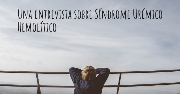 Una entrevista sobre Síndrome Urémico Hemolítico