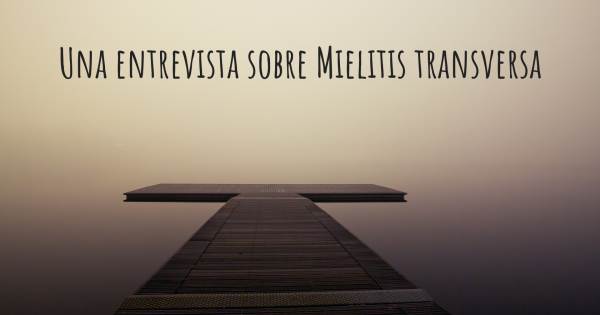 Una entrevista sobre Mielitis transversa