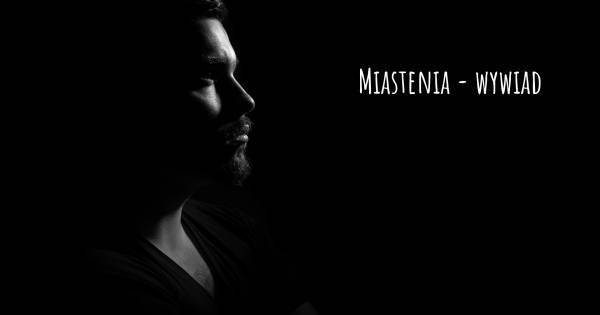 Miastenia - wywiad