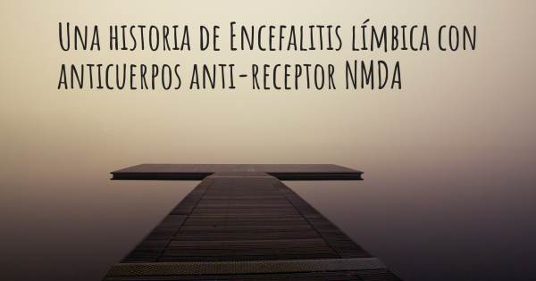 ENCEFALITIS LÍMBICA CON ANTICUERPOS ANTI-RECEPTOR NMDA CON EXÉRESIS ...