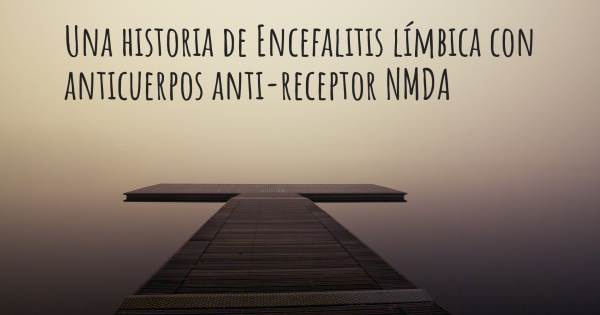 ENCEFALITIS LÍMBICA CON ANTICUERPOS ANTI-RECEPTOR NMDA CON EXÉRESIS DE TERATOMA OVARÍCO