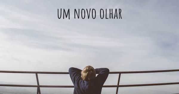 UM NOVO OLHAR