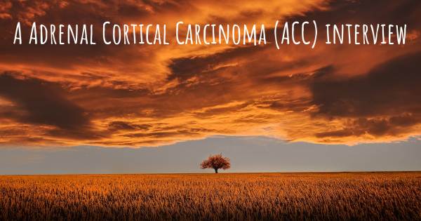 A Adrenal Cortical Carcinoma (ACC) interview