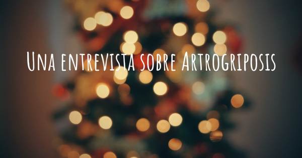 Una entrevista sobre Artrogriposis