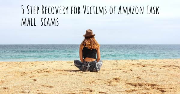 5 STEP RECOVERY FOR VICTIMS OF AMAZON TASK MALL  SCAMS
