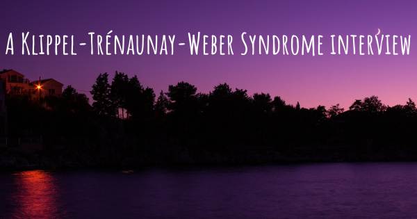 A Klippel-Trénaunay-Weber Syndrome interview