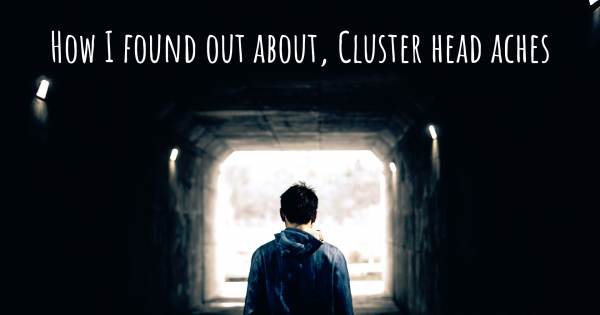HOW I FOUND OUT ABOUT, CLUSTER HEAD ACHES