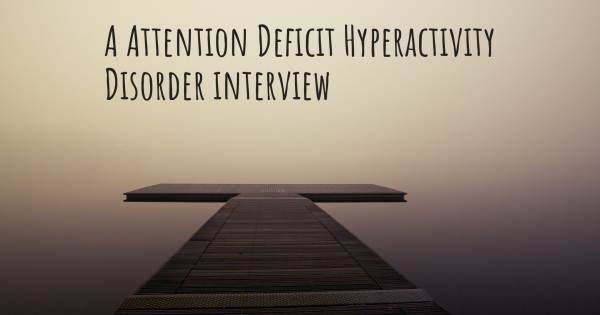 A Attention Deficit Hyperactivity Disorder interview