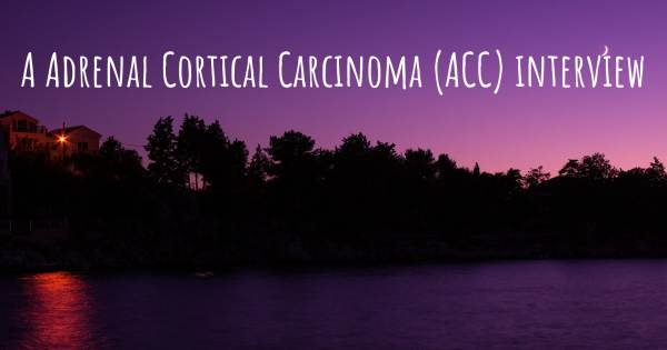 A Adrenal Cortical Carcinoma (ACC) interview