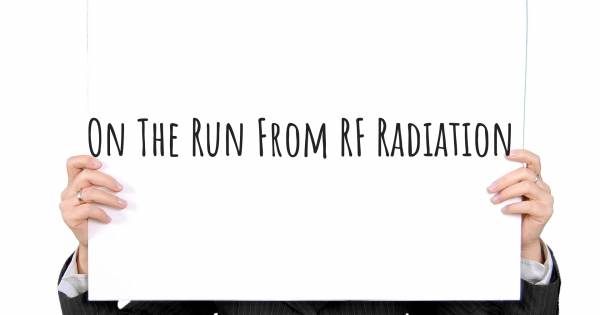ON THE RUN FROM RF RADIATION