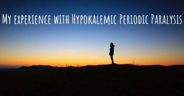 MY EXPERIENCE WITH HYPOKALEMIC PERIODIC PARALYSIS