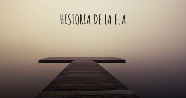HISTORIA DE LA E.A