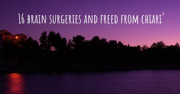 16 BRAIN SURGERIES AND FREED FROM CHIARI