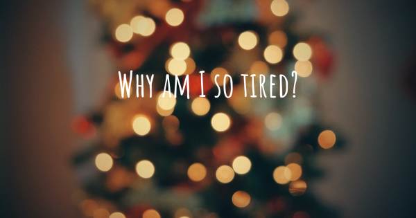 WHY AM I SO TIRED?