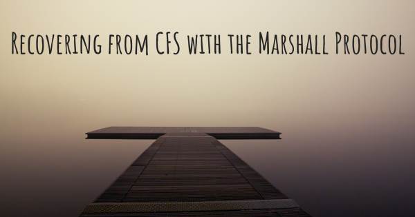 RECOVERING FROM CFS WITH THE MARSHALL PROTOCOL