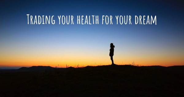 TRADING YOUR HEALTH FOR YOUR DREAM