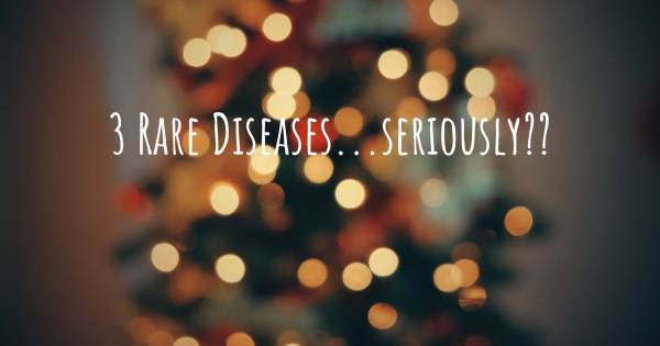 3 RARE DISEASES...SERIOUSLY??