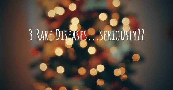 3 RARE DISEASES...SERIOUSLY??