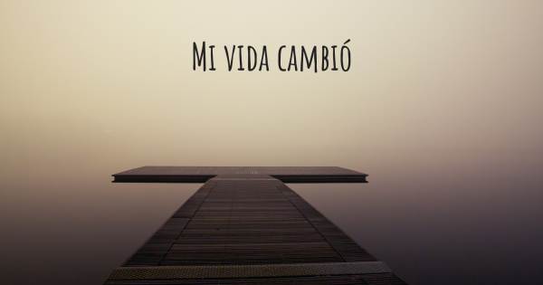 MI VIDA CAMBIÓ