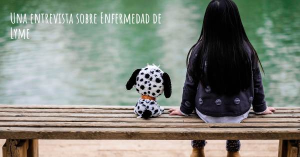 Una entrevista sobre Enfermedad de Lyme