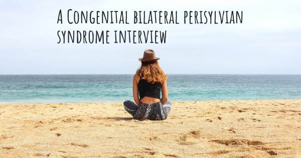 A Congenital bilateral perisylvian syndrome interview