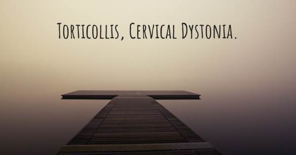 TORTICOLLIS, CERVICAL DYSTONIA.