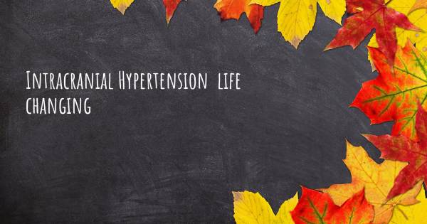 INTRACRANIAL HYPERTENSION  LIFE CHANGING